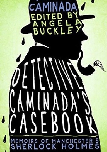 Detective Caminada's Casebook: Memoirs of Manchester's Sherlock Holmes - Angela Buckley