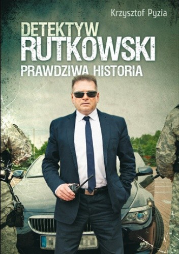Detektyw Rutkowski. Prawdziwa historia - Krzysztof Pyzia