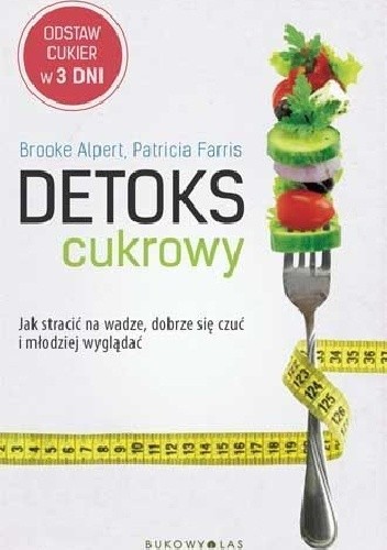 Detoks cukrowy. Jak stracić na wadze, dobrze się czuć i młodziej wyglądać - Brooke Alpert