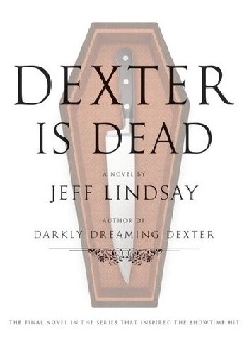 Dexter is dead - Jeff Lindsay
