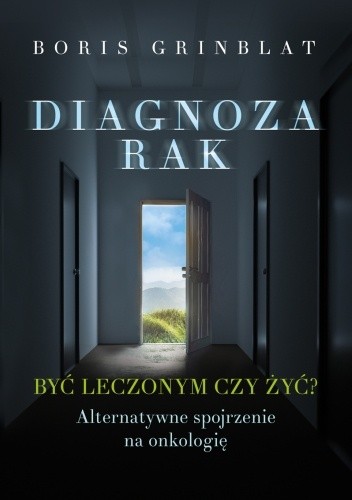 Diagnoza-Rak. Być leczonym czy żyć? - Boris Grinblat