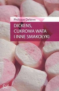 Dickens, cukrowa wata i inne smakołyki - Philippe Delerm