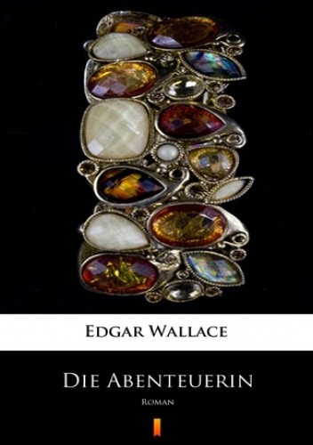 Die Abenteuerin. Roman - Edgar Wallace