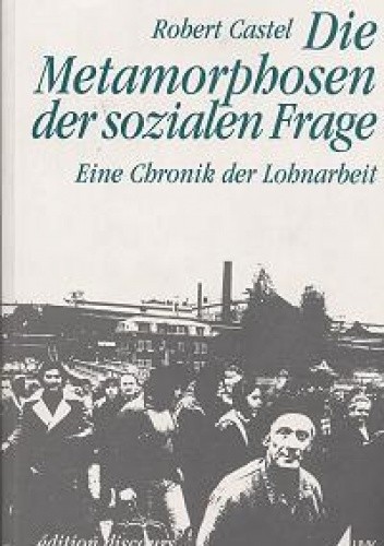Die Metamorphosen der sozialen Frage. Eine Chronik der Lohnarbeit - Robert Castel