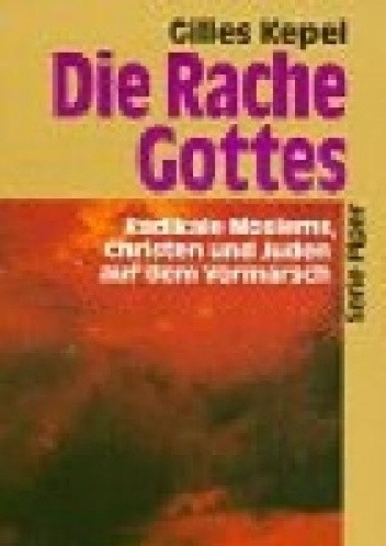 Die Rache Gottes. Radikale Moslems, Christen und Juden auf dem Vormarsch - Gilles Kepel