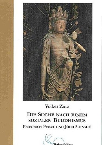 Die Suche nach einem sozialen Buddhismus: Friedrich Fenzl und Jôdo Shinshû - Volker Zotz