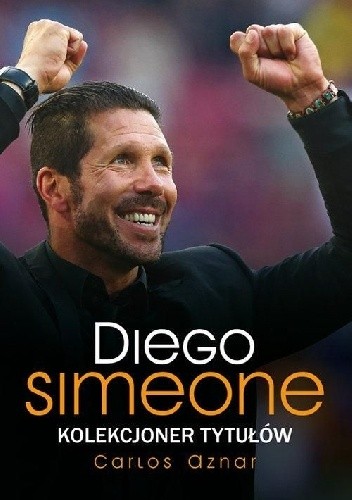 Diego Simeone. Kolekcjoner tytułów - Carlos Aznar