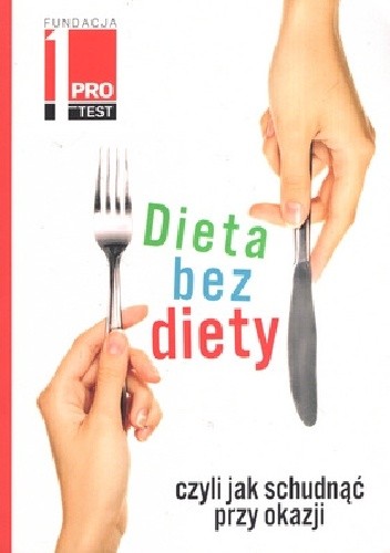 Dieta bez diety, czyli jak schudnąć przy okazji - praca zbiorowa