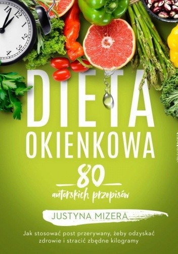 Dieta okienkowa 80 autorskich przepisów - Justyna Mizera