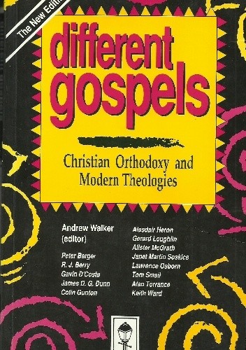 Different Gospels: Christian Orthodoxy and Modern Theologies - Andrew Walker