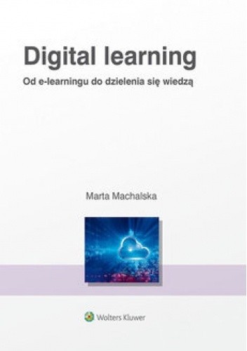 Digital Learning. Od e-learningu do dzielenia się wiedzą - Marta Machalska