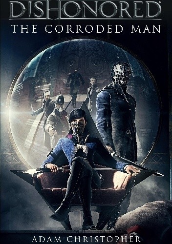 Dishonored - The Corroded Man - Adam Christopher