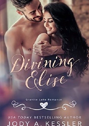 Divining Elise: Granite Lake Romance - Jody A. Kessler