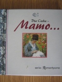 Dla Ciebie - Mamo... - praca zbiorowa