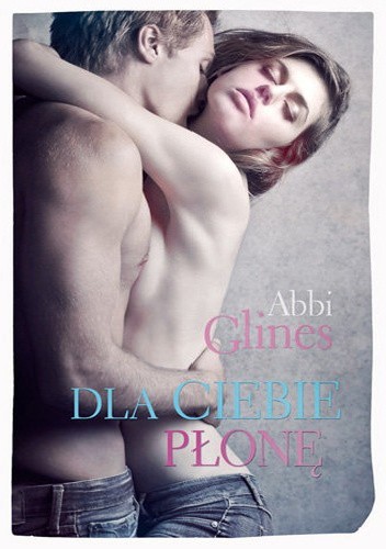 Dla ciebie płonę - Abbi Glines