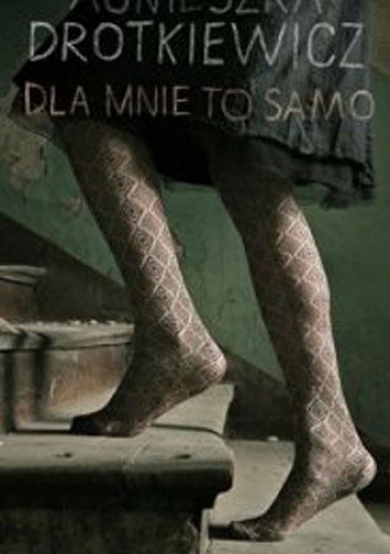 Dla mnie to samo - Agnieszka Drotkiewicz