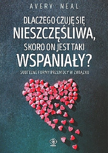 Dlaczego czuję się nieszczęśliwa, skoro on jest taki wspaniały? - Avery Neal