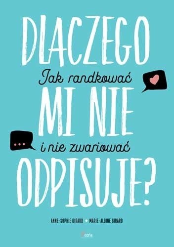 Dlaczego mi nie odpisuje? Jak randkować i nie zwariować. - Anne-Sophie Girard