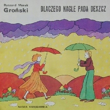 Dlaczego nagle pada deszcz - Ryszard Marek Groński