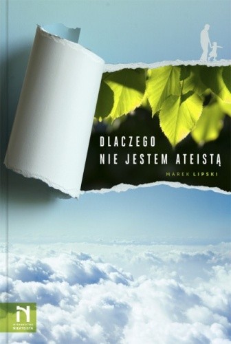 Dlaczego nie jestem ateistą - Marek Lipski