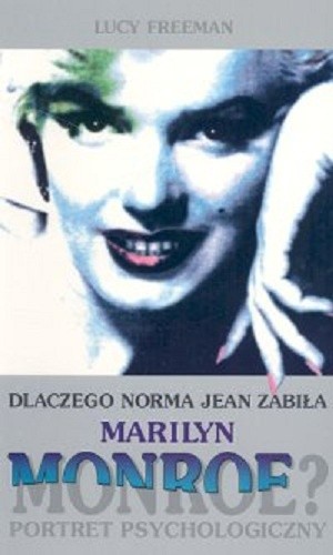 Dlaczego Norma Jean zabiła Marilyn Monroe? Portret psychologiczny - Lucy Freeman