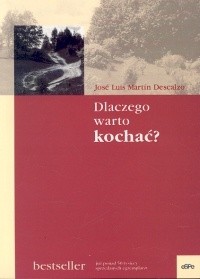 Dlaczego warto kochać - José Luis Martín Descalzo