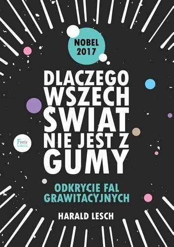 Dlaczego wszechświat nie jest z gumy. Odkrycie fal grawitacyjnych - Harald Lesch