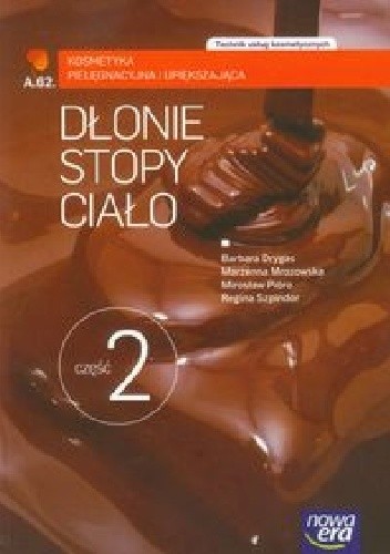 Dłonie stopy ciało Część 2 Kosmetyka pielęgnacyjna i upiększająca - Barbara Drygas