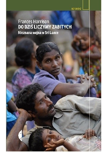 Do dziś liczymy zabitych. Nieznana wojna w Sri Lance - Frances Harrison