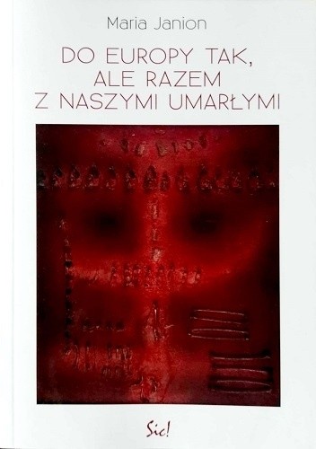 Do Europy tak, ale razem z naszymi umarłymi - Maria Janion