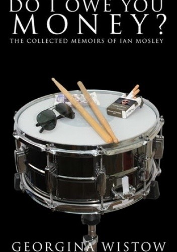 Do I Owe You Money? The Collected Memoirs of Ian Mosley - Georgina Wistow