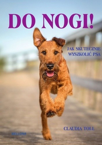 Do nogi! Jak skutecznie wyszkolić psa - Claudia Toll