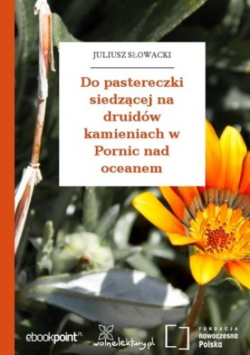 Do pastereczki siedzącej na druidów kamieniach w Pornic nad oceanem - Juliusz Słowacki