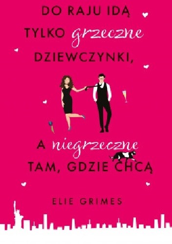Do raju idą tylko grzeczne dziewczynki, a niegrzeczne tam, gdzie chcą - Elie Grimes