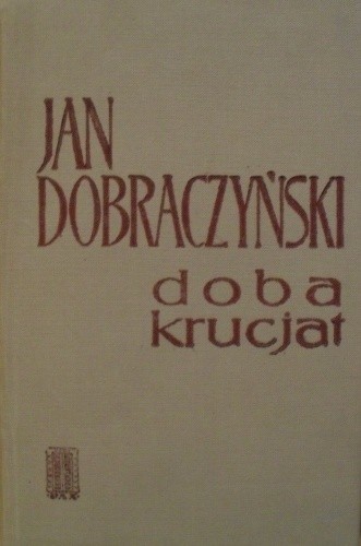 Doba krucjat - Jan Dobraczyński