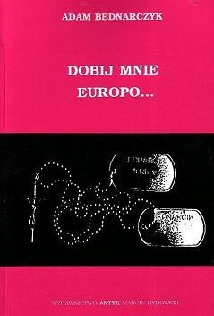 Dobij mnie Europo... Wspomnienia z Wojny Bałkańskiej - Adam Bednarczyk