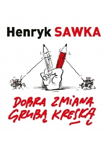 Dobra zmiana grubą kreską - Henryk Sawka