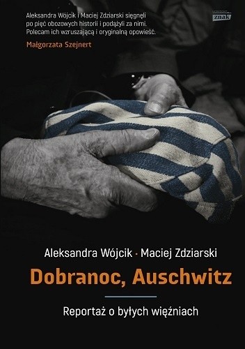 Dobranoc, Auschwitz. Reportaż o byłych więźniach - Maciej Zdziarski