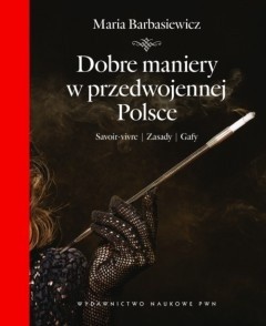 Dobre maniery w przedwojennej Polsce - Maria Barbasiewicz
