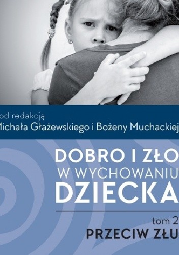 Dobro i zło w wychowaniu dziecka. t.2: Przeciw złu - Bożena Muchacka
