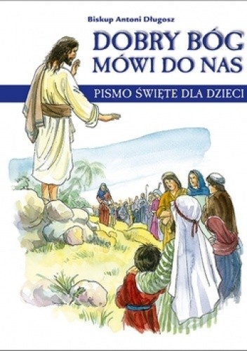 Dobry Bóg mówi do nas. Pismo Święte dla dzieci - bp Antoni Długosz