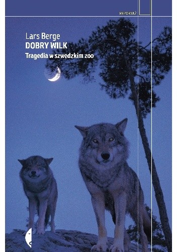 Dobry wilk. Tragedia w szwedzkim zoo - Lars Berge