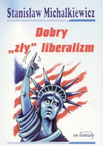 Dobry „zły” liberalizm - Stanisław Michalkiewicz