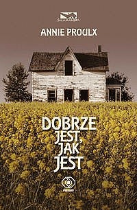 Dobrze jest, jak jest - Annie Proulx