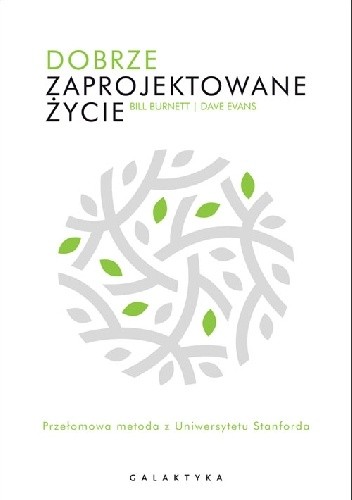 Dobrze zaprojektowane życie. Przełomowa metoda z Uniewersytetu Stanforda - Bill Burnett