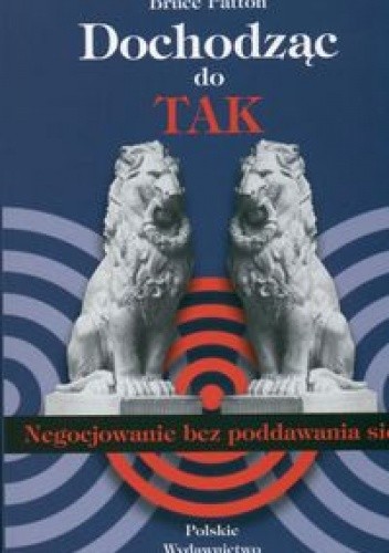 Dochodząc do TAK. Negocjowanie bez poddawania się - William Ury