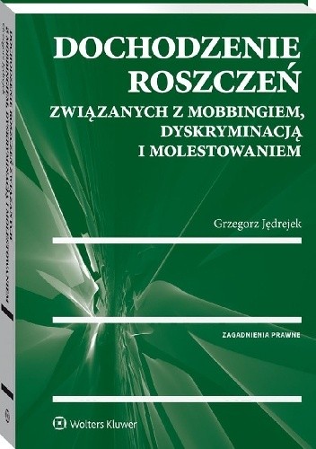 Dochodzenie roszczeń związanych z mobbingiem, dyskryminacją i molestowaniem - Grzegorz Jędrejek