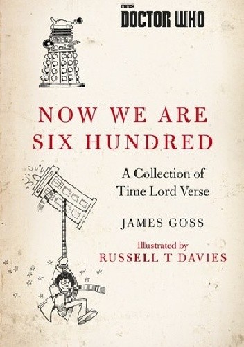 Doctor Who: Now We Are Six Hundred: A Collection of Time Lord Verse - James Goss