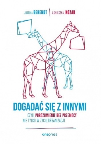 Dogadać się z innymi, czyli porozumienie bez przemocy nie tylko w życiu organizacji - Agnieszka Kozak