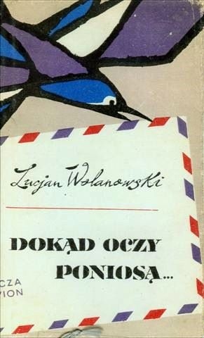 Dokąd oczy poniosą - Lucjan Wolanowski